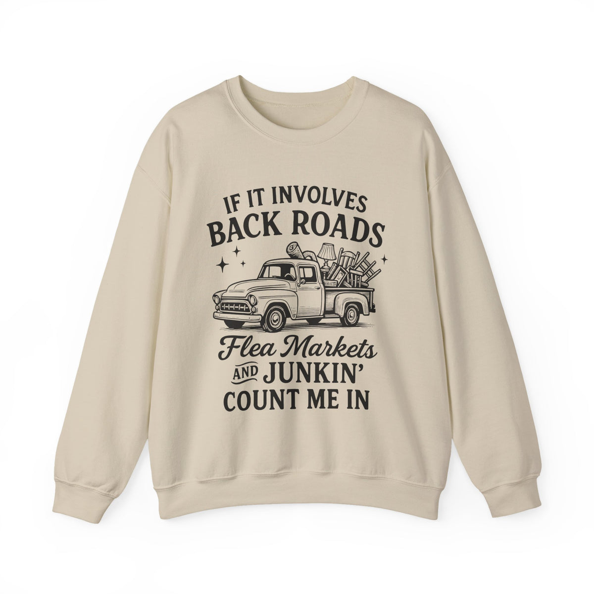 If It Involves Back Roads, Flea Markets and Junkin' Count Me In – Gildan Heavy Blend | Trendy Women’s and Men's Soft Sweatshirt. Direct to Garment. Printed & Shipped in the USA. Unisex Sizes.
