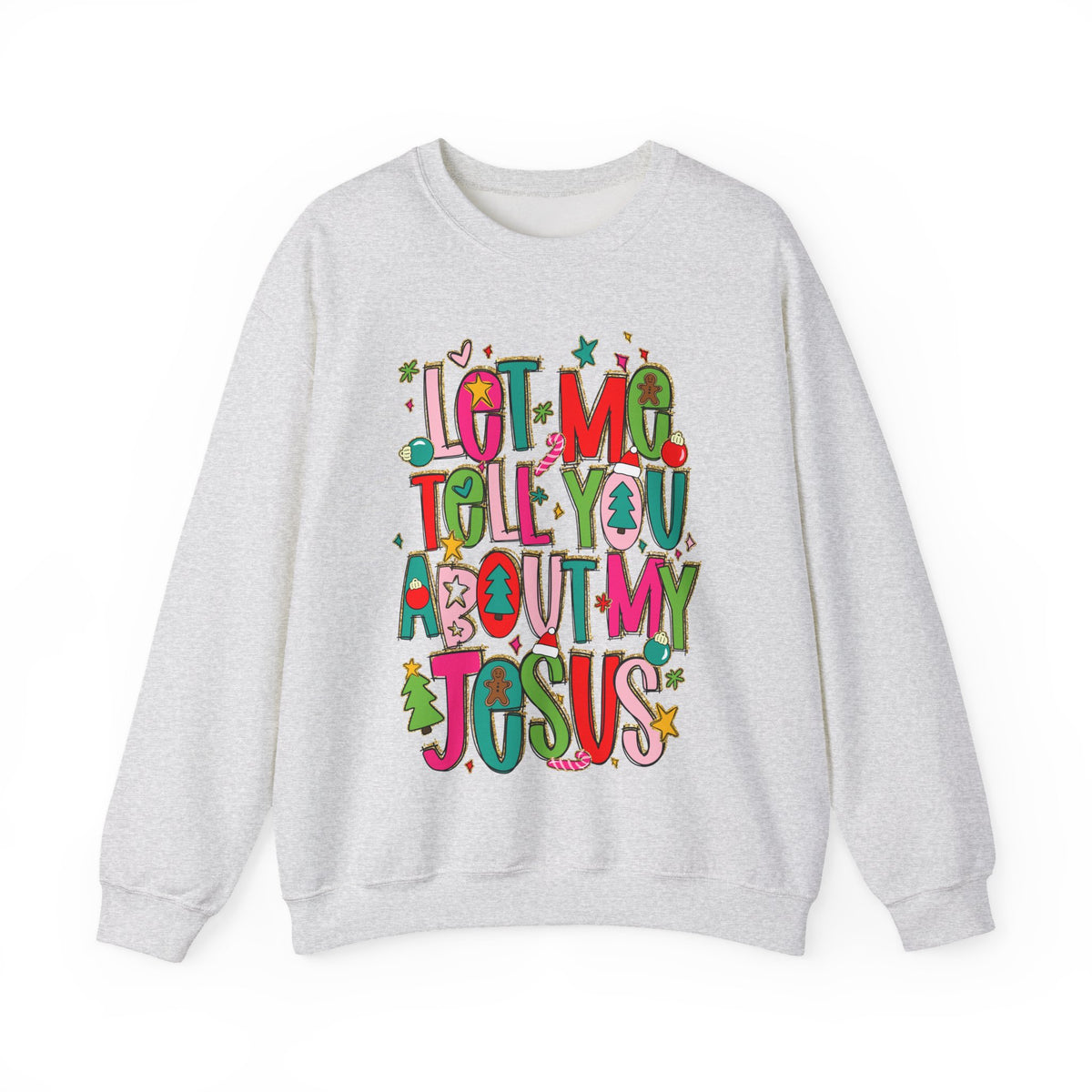 Let Me Tell You About My Jesus - Christmas Faith – Gildan Heavy Blend | Trendy Women’s Soft Sweatshirt. Direct to Garment. Printed & Shipped in the USA. Unisex Sizes.