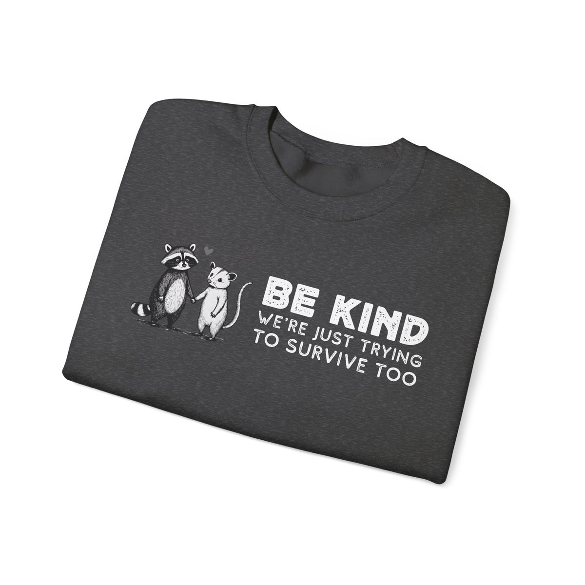 Be Kind. We're Just Trying To Survive Too. Possum. Raccoon. *This Shirt Saves Lives* – Gildan Heavy Blend | Trendy Men's and Women's Soft Sweatshirt. Direct to Garment. Printed & Shipped in the USA. Unisex Sizes.