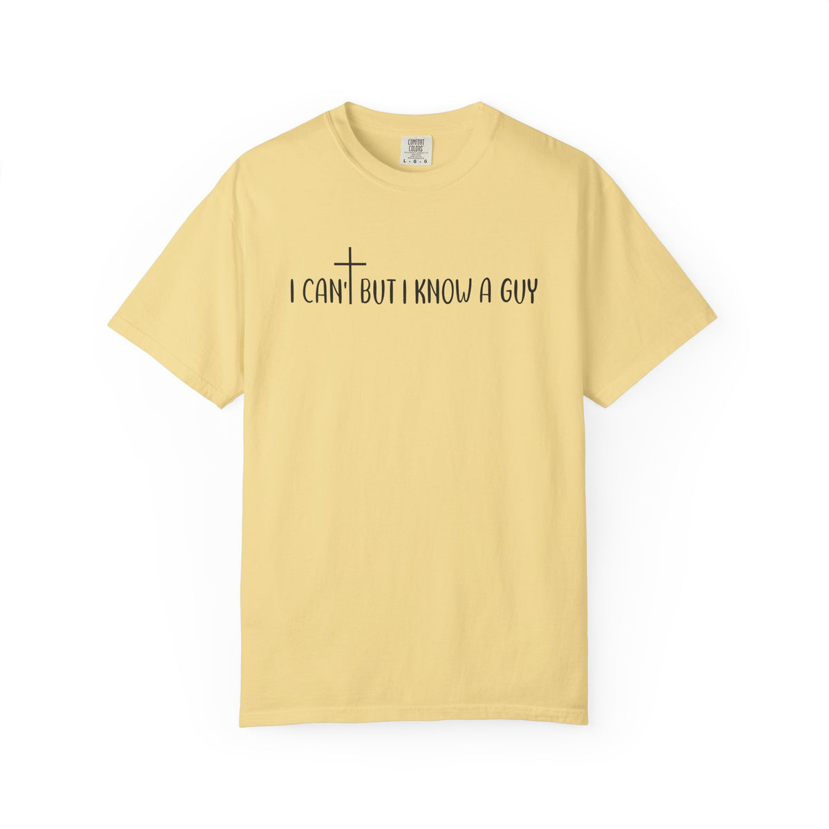 I Can't But I Know a Guy - Jesus - Comfort Colors | Trendy Men's and Women's T-Shirt. Direct to Garment. Printed & Shipped in the USA. Unisex Sizes.