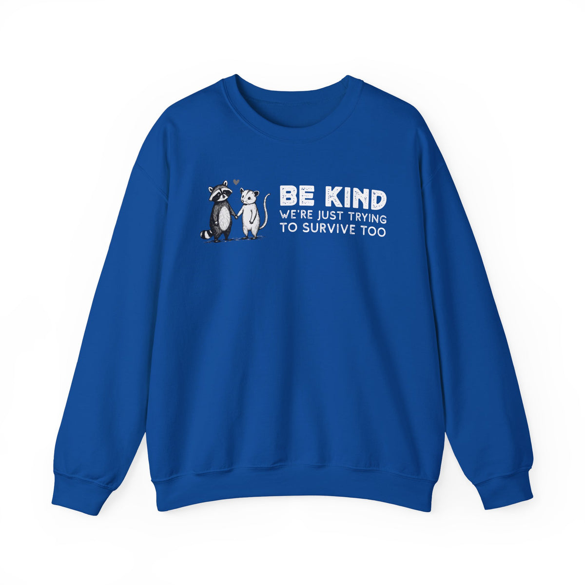 Be Kind. We're Just Trying To Survive Too. Possum. Raccoon. *This Shirt Saves Lives* – Gildan Heavy Blend | Trendy Men's and Women's Soft Sweatshirt. Direct to Garment. Printed & Shipped in the USA. Unisex Sizes.