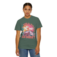 When All Else Fails, God Doesn't - Comfort Colors | Trendy Women's T-Shirt. Direct to Garment. Printed & Shipped in the USA. Unisex Sizes.