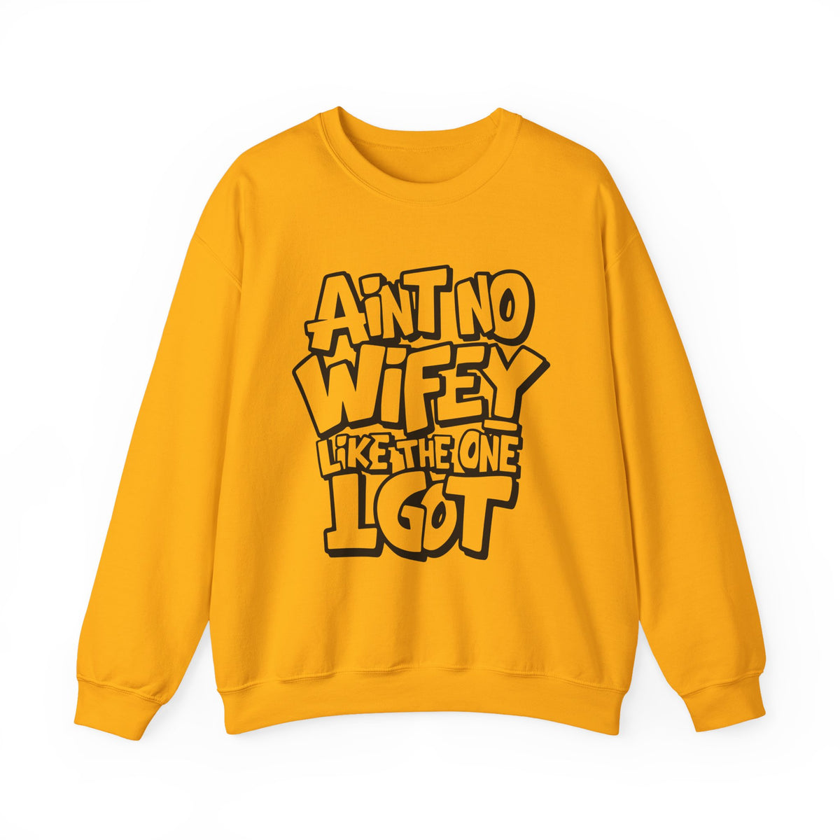 Ain't No Wifey Like The One I Got – Gildan Heavy Blend | Trendy Men's Soft Sweatshirt. Direct to Garment. Printed & Shipped in the USA. Unisex Sizes.