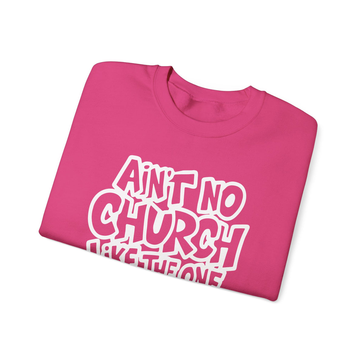 Ain't No Church Like The One I Got – Gildan Heavy Blend | Trendy Women’s and Men's Soft Sweatshirt. Direct to Garment. Printed & Shipped in the USA. Unisex Sizes.
