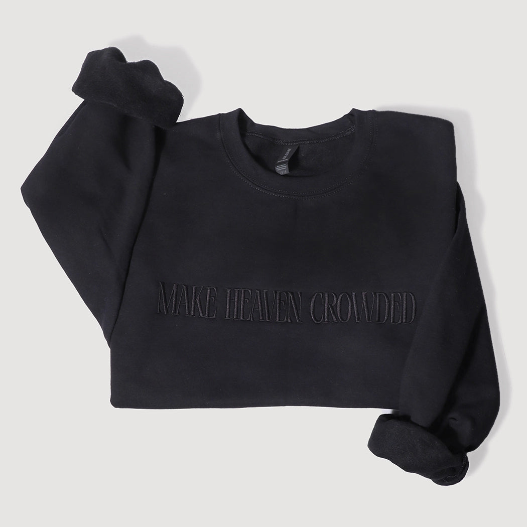 Make Heaven Crowded, Black on Black Heavyweight Sweatshirt - Embroidered