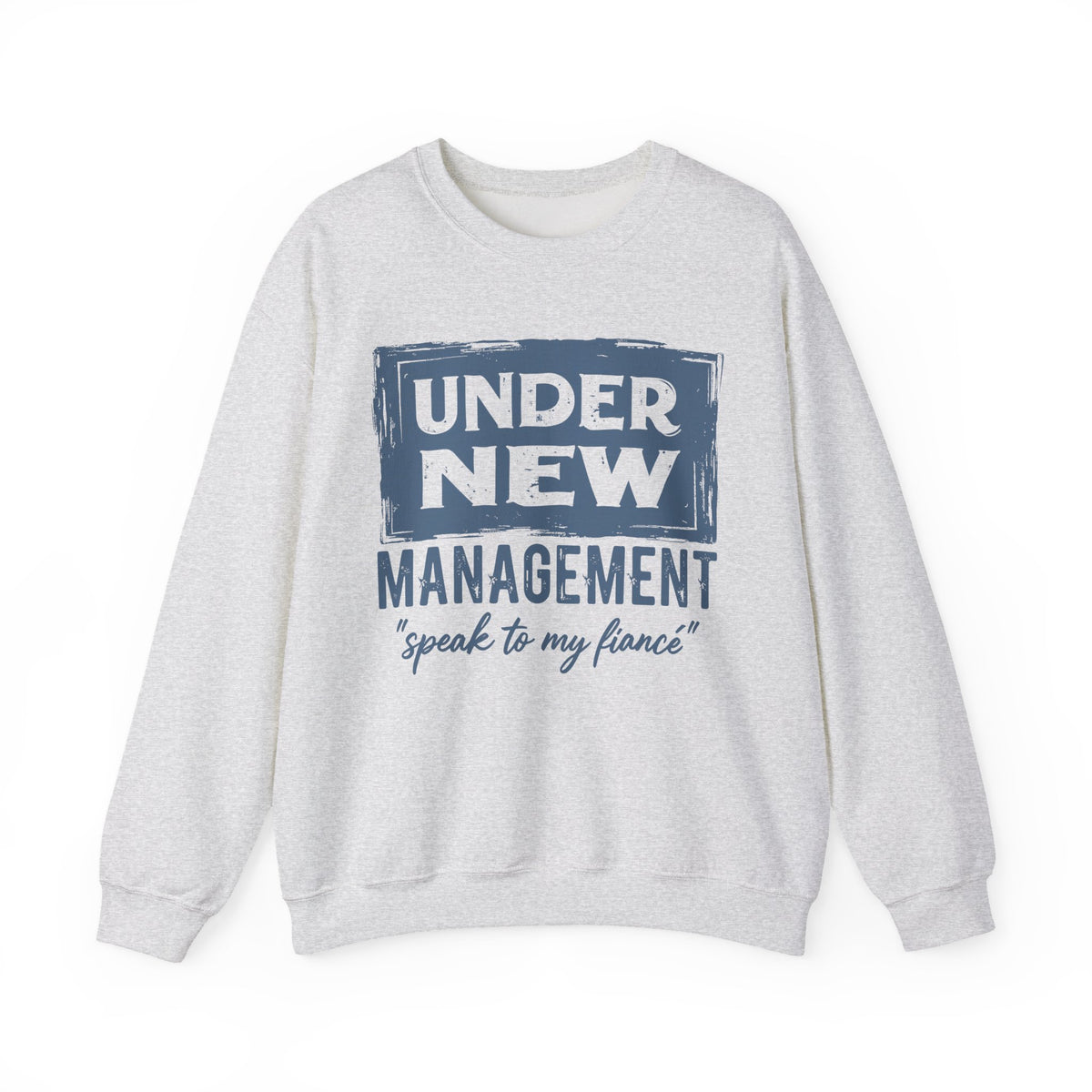 Under New Management "Speak To My Fiance" – Gildan Heavy Blend | Trendy Men's and Women’s Soft Sweatshirt. Direct to Garment. Printed & Shipped in the USA. Unisex Sizes.