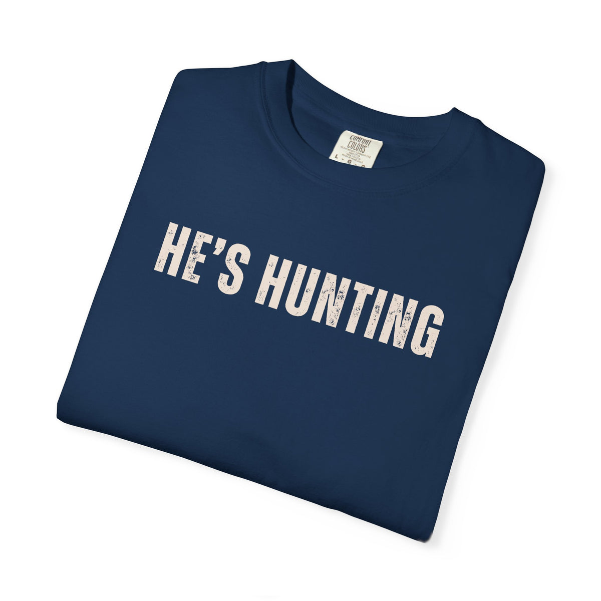 He's Hunting - Distressed - Comfort Colors | Trendy Women's T-Shirt. Direct to Garment. Printed & Shipped in the USA. Unisex Sizes.