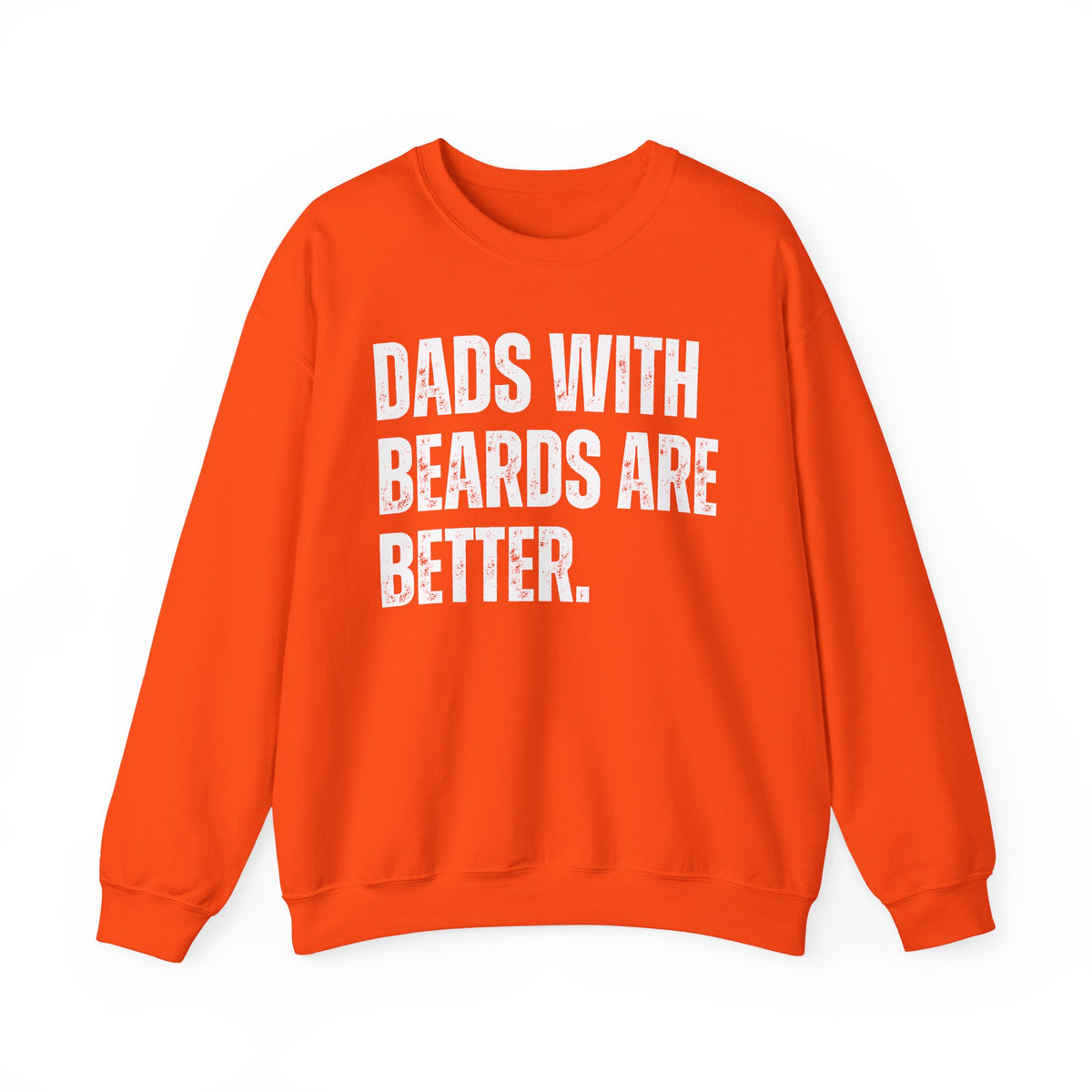 Dads With Beards Are Better - Distressed – Gildan Heavy Blend | Trendy Men's Soft Sweatshirt. Direct to Garment. Printed & Shipped in the USA. Unisex Sizes.