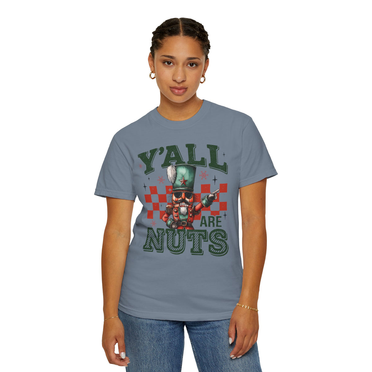 Y'all Are Nuts Nutcracker - Comfort Colors | Trendy Women's and Men's T-Shirt. Direct to Garment. Printed & Shipped in the USA. Unisex Sizes.