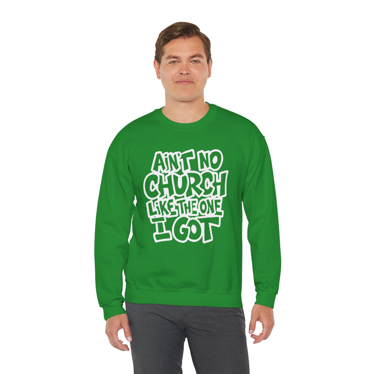 Ain't No Church Like The One I Got – Gildan Heavy Blend | Trendy Women’s and Men's Soft Sweatshirt. Direct to Garment. Printed & Shipped in the USA. Unisex Sizes.