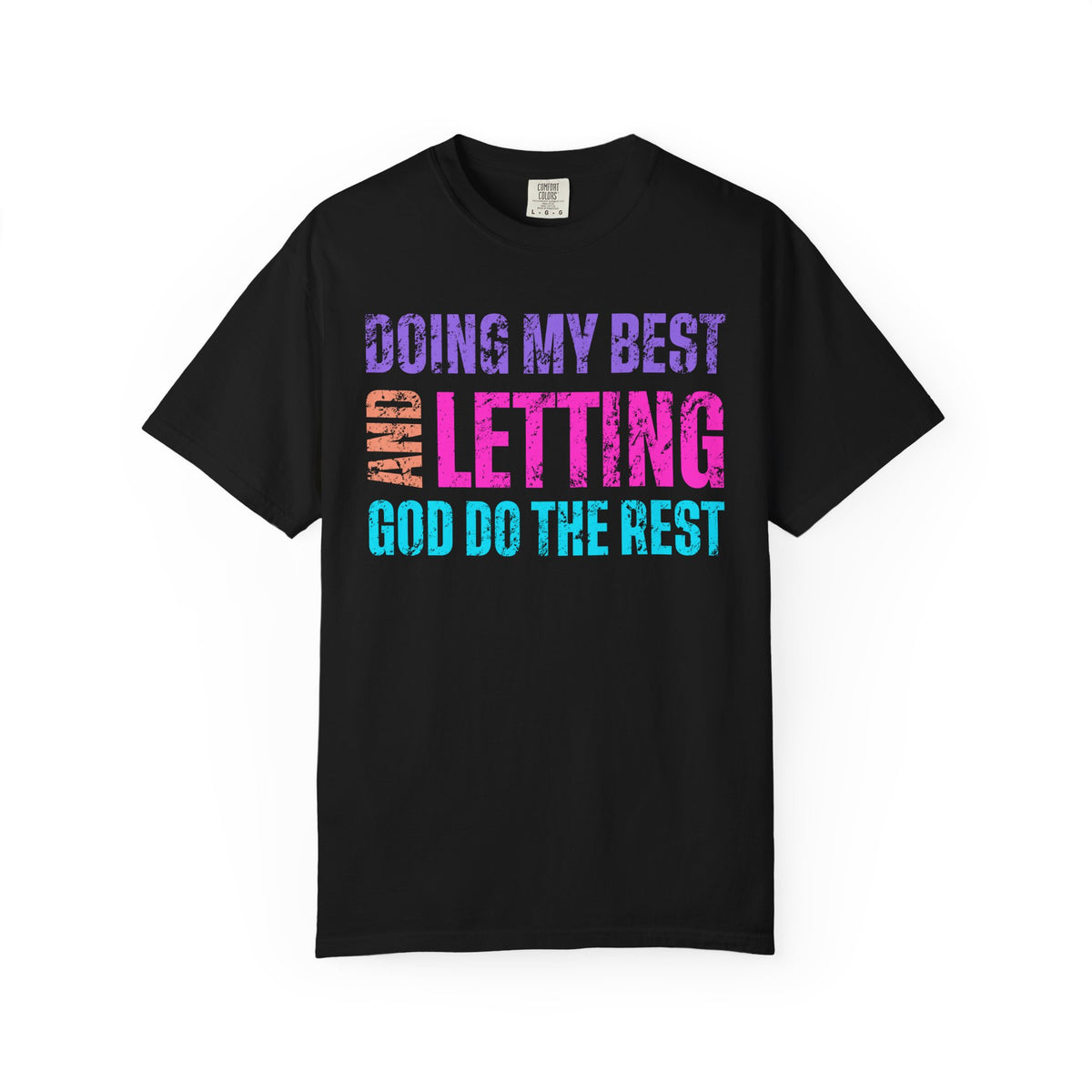 Doing My Best and Letting God Do The Rest - Comfort Colors | Trendy Women's T-Shirt. Direct to Garment. Printed & Shipped in the USA. Unisex Sizes.