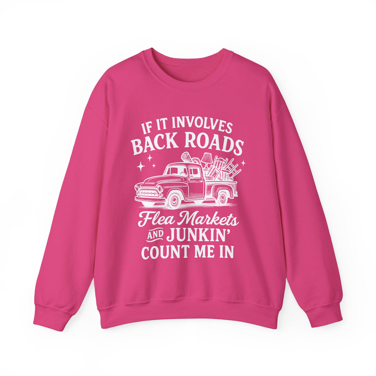 If It Involves Back Roads, Flea Markets and Junkin' Count Me In – Gildan Heavy Blend | Trendy Women’s and Men's Soft Sweatshirt. Direct to Garment. Printed & Shipped in the USA. Unisex Sizes.