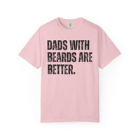 Dads With Beards Are Better - Distressed - Comfort Colors | Trendy Men's T-Shirt. Direct to Garment. Printed & Shipped in the USA. Unisex Sizes.