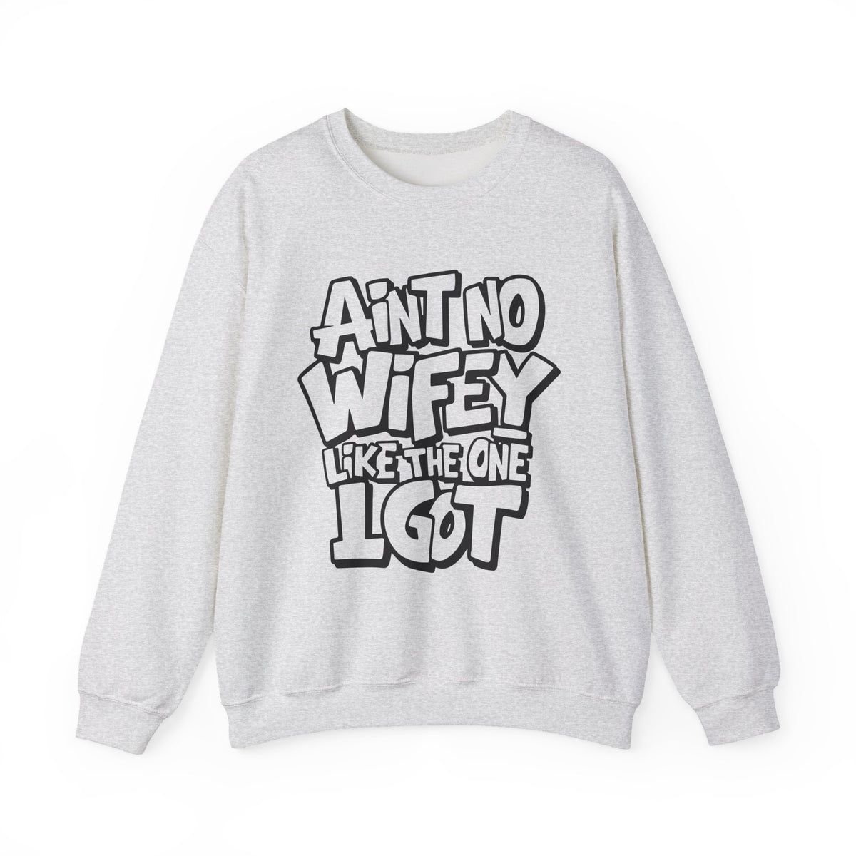 Ain't No Wifey Like The One I Got – Gildan Heavy Blend | Trendy Men's Soft Sweatshirt. Direct to Garment. Printed & Shipped in the USA. Unisex Sizes.