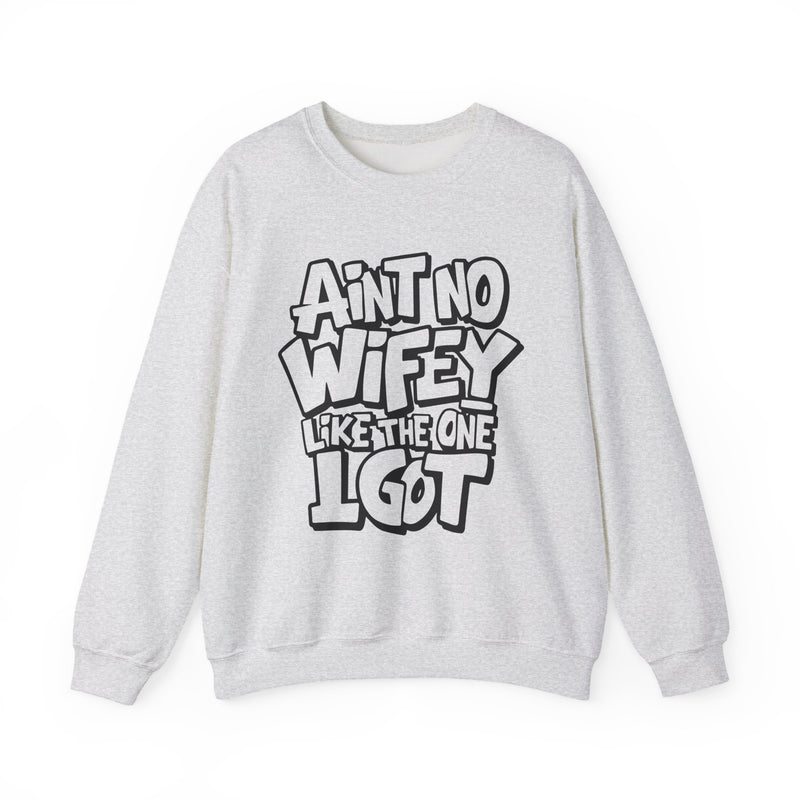 Ain't No Wifey Like The One I Got – Gildan Heavy Blend | Trendy Men's Soft Sweatshirt. Direct to Garment. Printed & Shipped in the USA. Unisex Sizes.