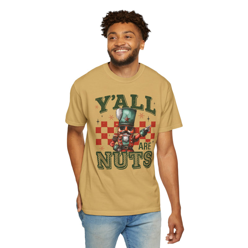 Y'all Are Nuts Nutcracker - Comfort Colors | Trendy Women's and Men's T-Shirt. Direct to Garment. Printed & Shipped in the USA. Unisex Sizes.
