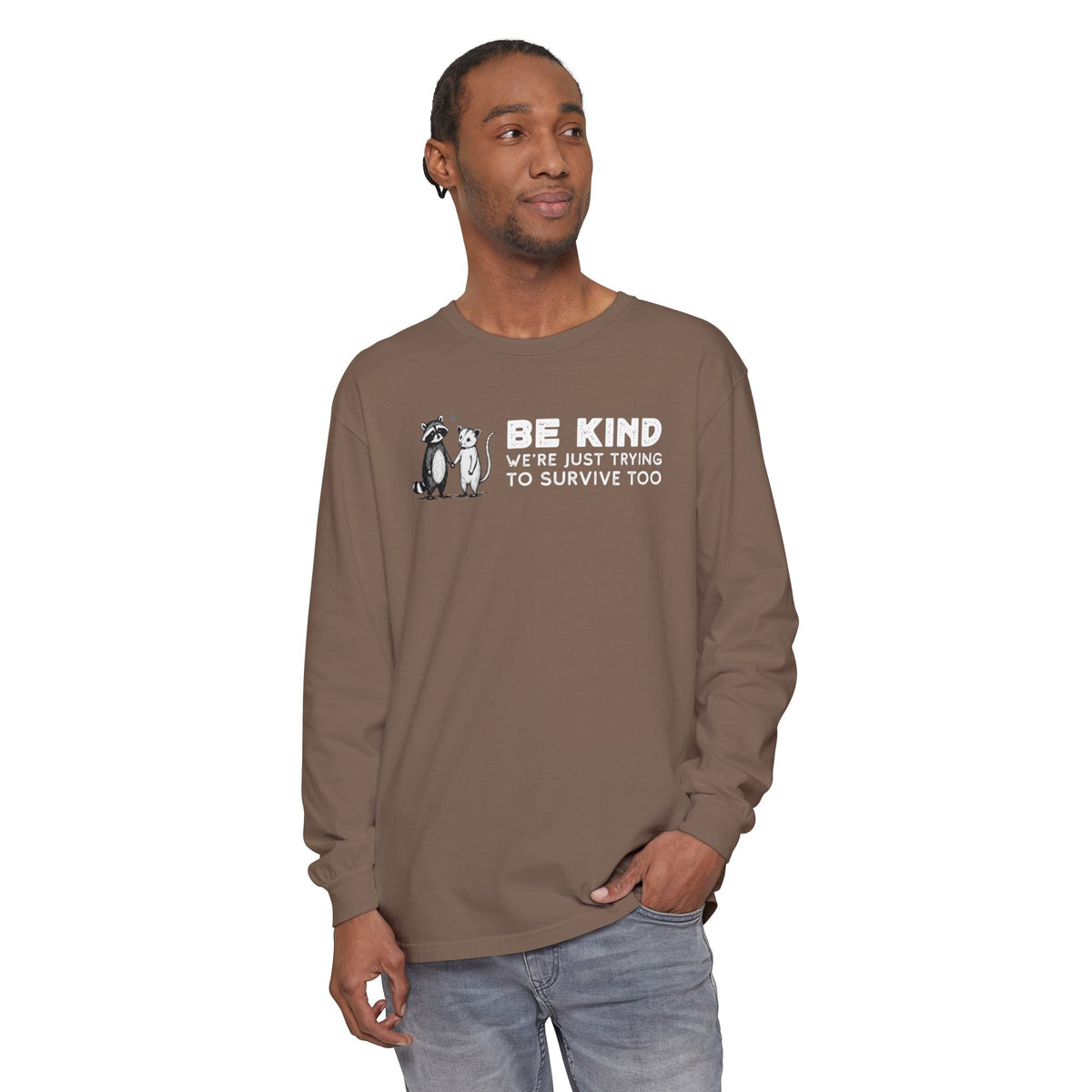 Be Kind. We're Just Trying To Survive Too. Possum. Raccoon. *This Shirt Saves Lives* - Comfort Colors | Trendy Women's and Men's Long Sleeve T-Shirt. Direct to Garment. Printed & Shipped in the USA. Unisex Sizes.