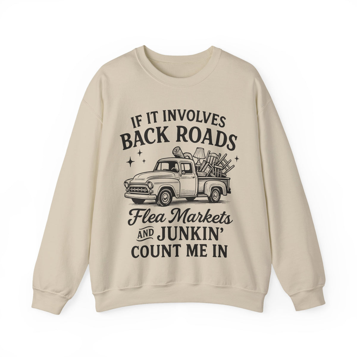 If It Involves Back Roads, Flea Markets and Junkin' Count Me In – Gildan Heavy Blend | Trendy Women’s and Men's Soft Sweatshirt. Direct to Garment. Printed & Shipped in the USA. Unisex Sizes.