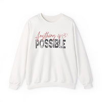 Anything Is Possible – Gildan Heavy Blend | Trendy Women’s Soft Sweatshirt. Direct to Garment. Printed & Shipped in the USA. Unisex Sizes.