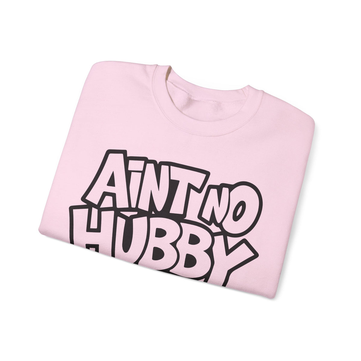 Ain't No Hubby Like The One I Got – Gildan Heavy Blend | Trendy Women’s Soft Sweatshirt. Direct to Garment. Printed & Shipped in the USA. Unisex Sizes.
