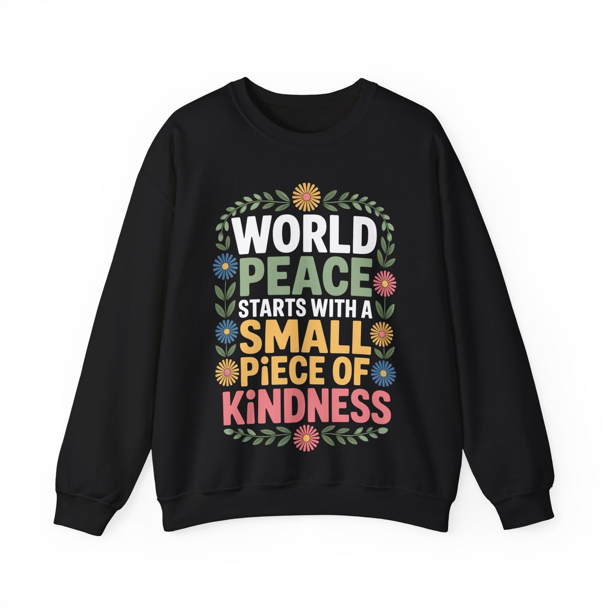 World Peace Starts With A Small Piece Of Kindness – Gildan Heavy Blend | Trendy Women’s Soft Sweatshirt. Direct to Garment. Printed & Shipped in the USA. Unisex Sizes.