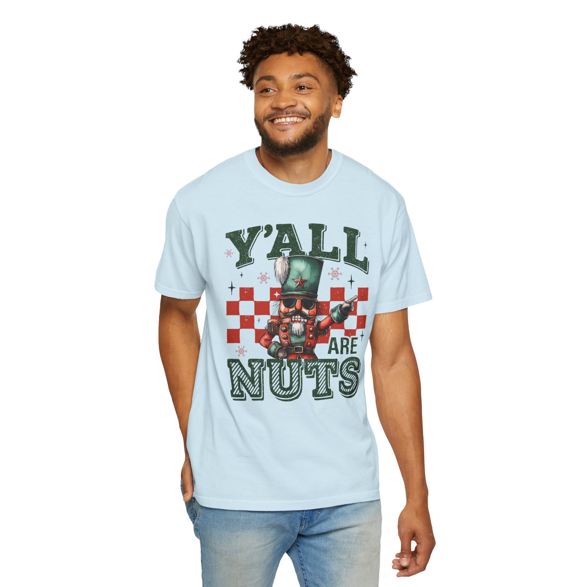 Y'all Are Nuts Nutcracker - Comfort Colors | Trendy Women's and Men's T-Shirt. Direct to Garment. Printed & Shipped in the USA. Unisex Sizes.