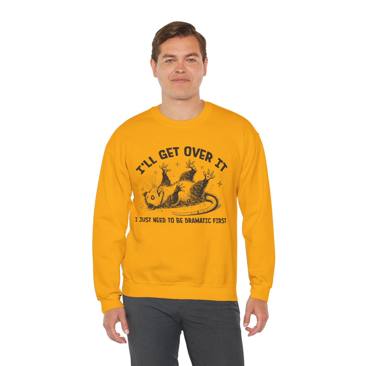 I'll Get Over It, Dramatic Possum – Gildan Heavy Blend | Trendy Women’s and Men's Soft Sweatshirt. Direct to Garment. Printed & Shipped in the USA. Unisex Sizes.