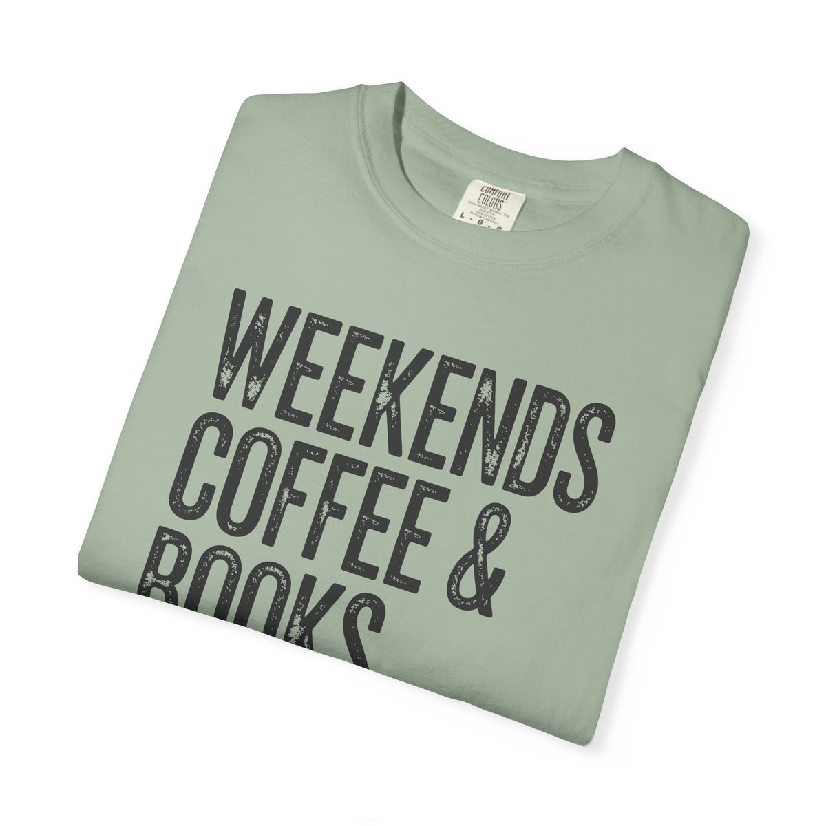 Weekends, Coffee & Books - Comfort Colors | Trendy Women's and Men's T-Shirt. Direct to Garment. Printed & Shipped in the USA. Unisex Sizes.