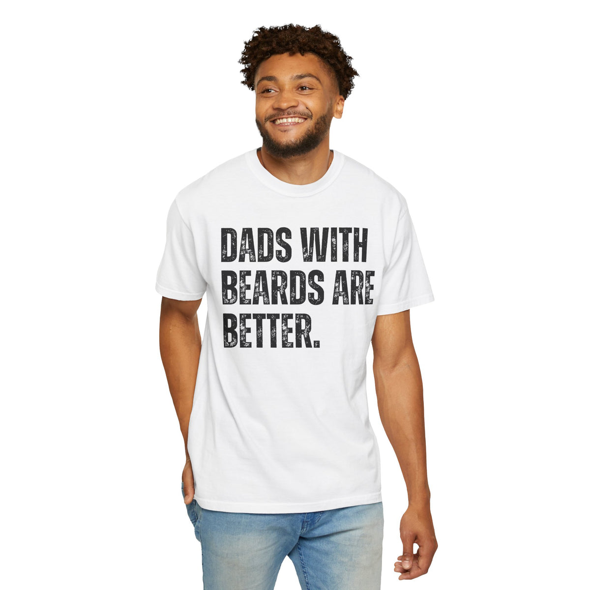 Dads With Beards Are Better - Distressed - Comfort Colors | Trendy Men's T-Shirt. Direct to Garment. Printed & Shipped in the USA. Unisex Sizes.