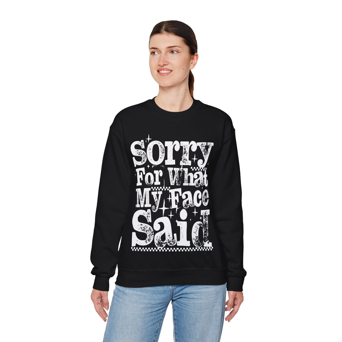 Sorry For What My Face Said - Distressed – Gildan Heavy Blend | Trendy Women’s Soft Sweatshirt. Direct to Garment. Printed & Shipped in the USA. Unisex Sizes.