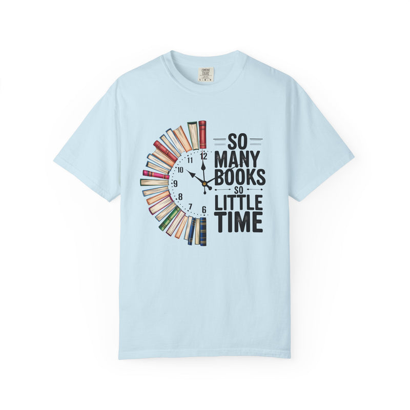 So Many Books So Little Time - Comfort Colors | Trendy Unisex T-Shirt for Book Lovers. Direct to Garment. Printed & Shipped in the USA. Unisex Sizes.