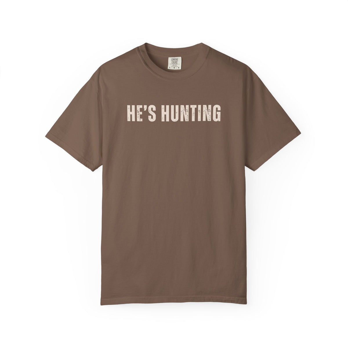 He's Hunting - Distressed - Comfort Colors | Trendy Women's T-Shirt. Direct to Garment. Printed & Shipped in the USA. Unisex Sizes.