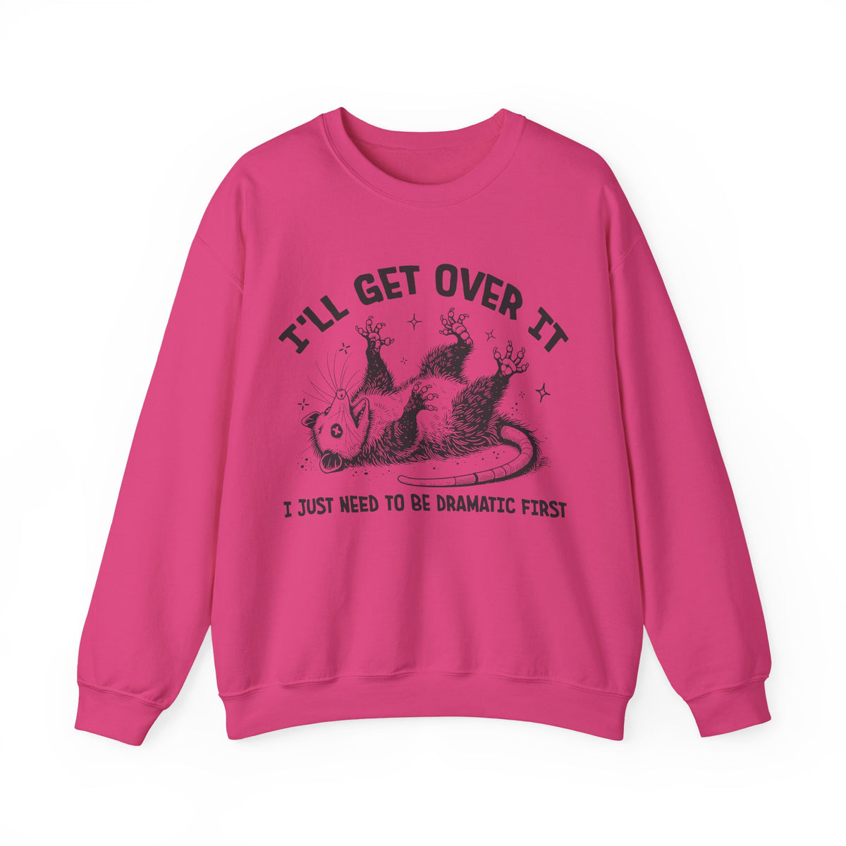 I'll Get Over It, Dramatic Possum – Gildan Heavy Blend | Trendy Women’s and Men's Soft Sweatshirt. Direct to Garment. Printed & Shipped in the USA. Unisex Sizes.