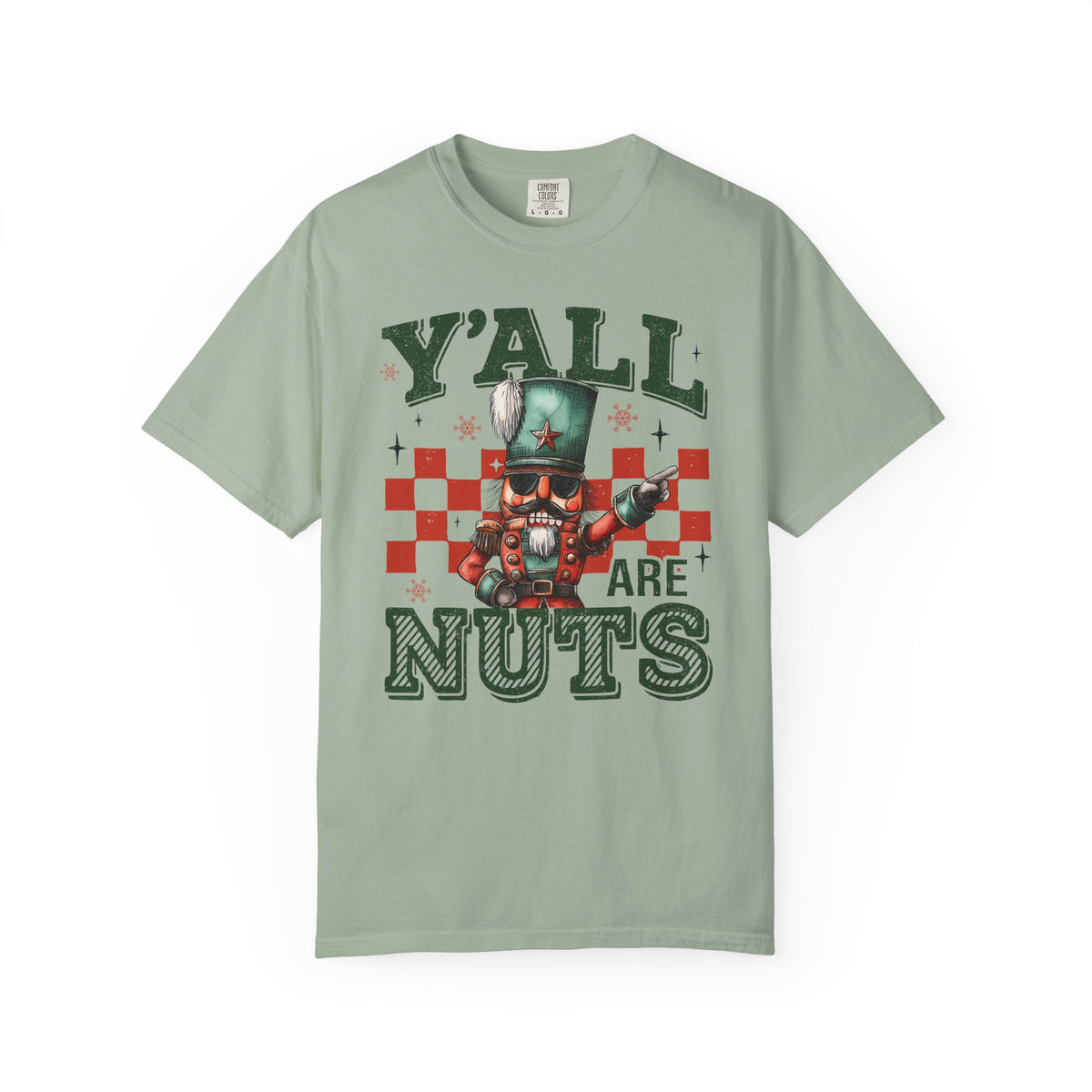 Y'all Are Nuts Nutcracker - Comfort Colors | Trendy Women's and Men's T-Shirt. Direct to Garment. Printed & Shipped in the USA. Unisex Sizes.