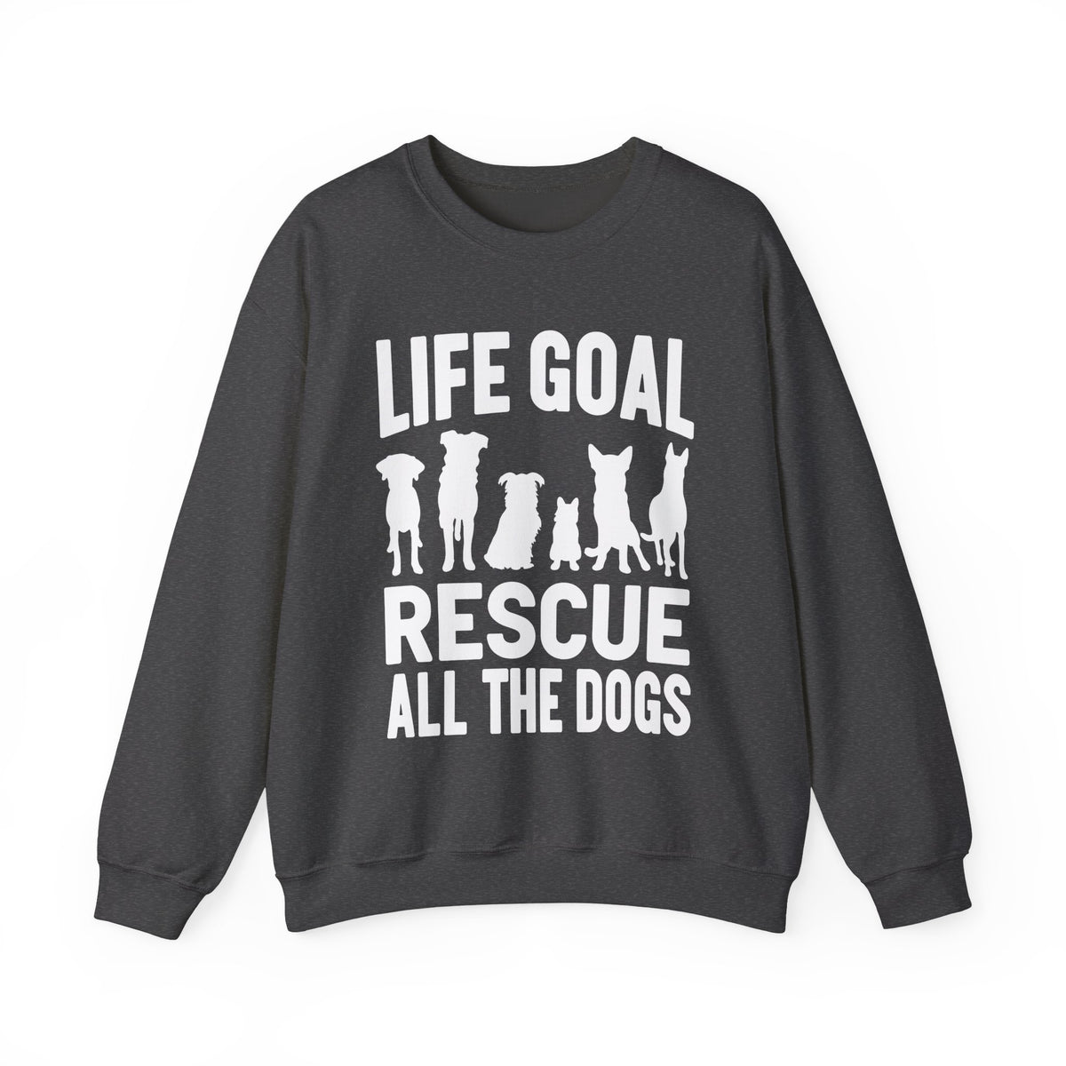 Life Goal Rescue All The Dogs – Gildan Heavy Blend | Trendy Men's and Women’s Soft Sweatshirt. Direct to Garment. Printed & Shipped in the USA. Unisex Sizes.