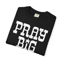 Pray Big Y'all - Comfort Colors | Trendy Women's T-Shirt. Direct to Garment. Printed & Shipped in the USA. Unisex Sizes.