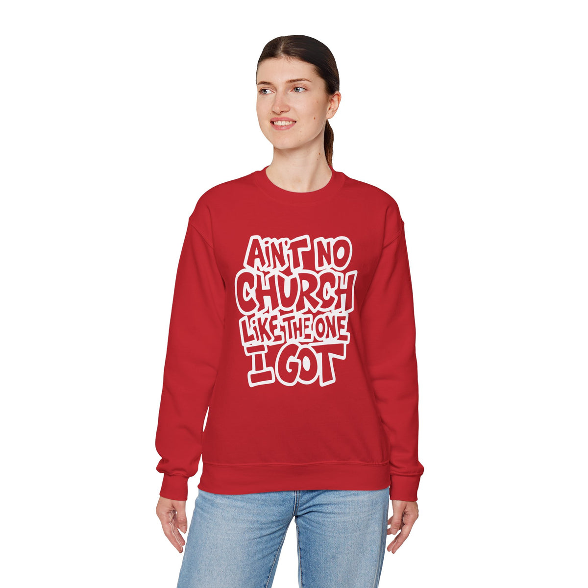 Ain't No Church Like The One I Got – Gildan Heavy Blend | Trendy Women’s and Men's Soft Sweatshirt. Direct to Garment. Printed & Shipped in the USA. Unisex Sizes.