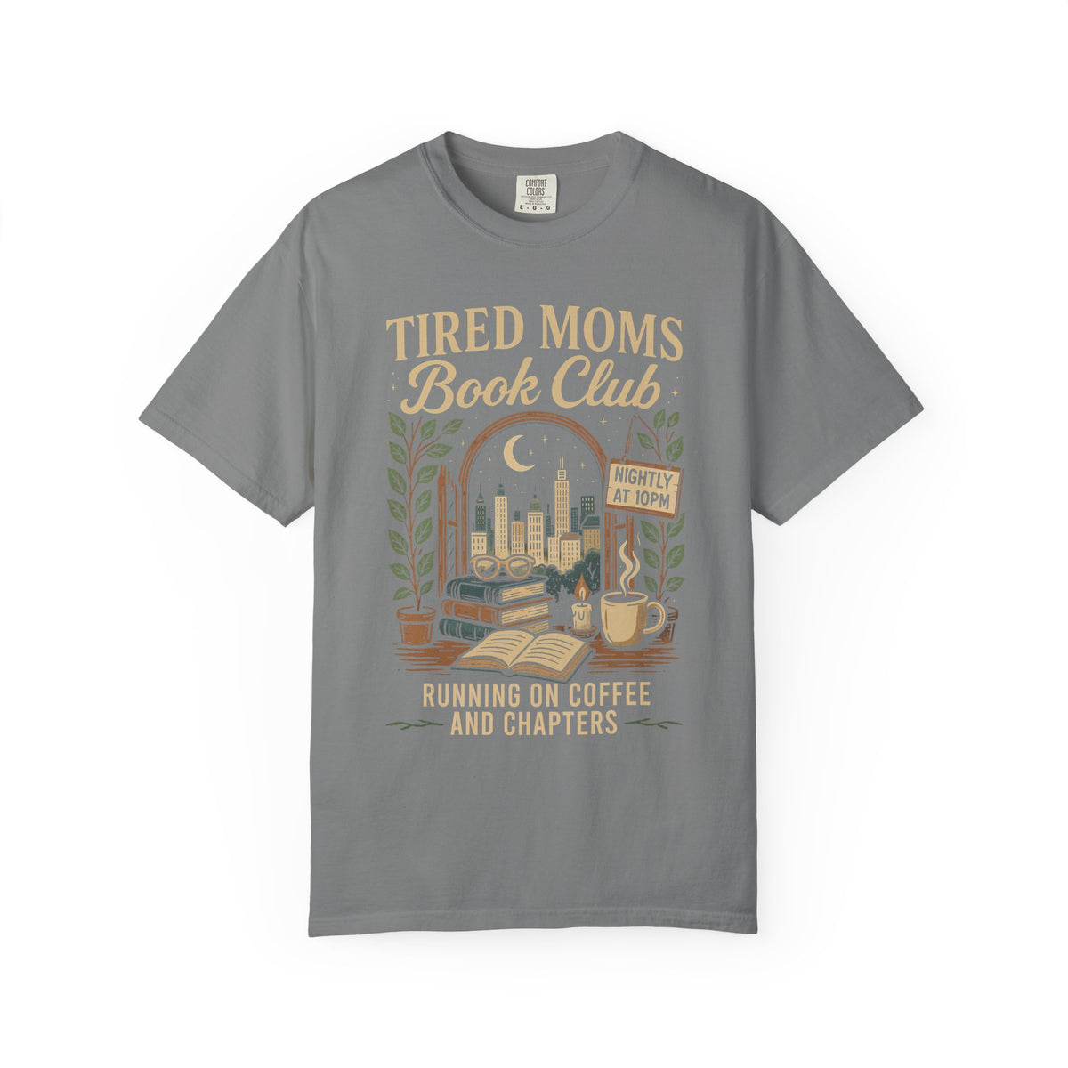 Tired Moms Book Club Running on Coffee and Chapters - Comfort Colors | Trendy Women's T-Shirt. Direct to Garment. Printed & Shipped in the USA. Unisex Sizes.