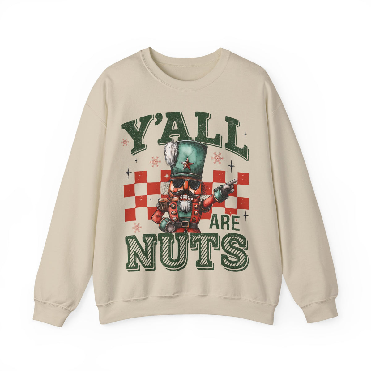 Y'all Are Nuts Nutcracker – Gildan Heavy Blend | Trendy Women’s and Men's Soft Sweatshirt. Direct to Garment. Printed & Shipped in the USA. Unisex Sizes.