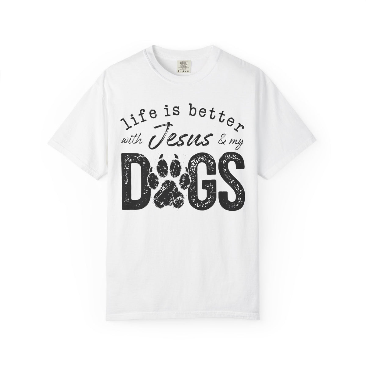 Life is Better With Jesus and My Dogs - Comfort Colors | Trendy Women's and Men's T-Shirt. Direct to Garment. Printed & Shipped in the USA. Unisex Sizes.