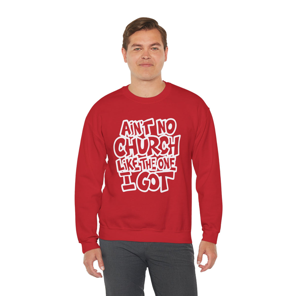 Ain't No Church Like The One I Got – Gildan Heavy Blend | Trendy Women’s and Men's Soft Sweatshirt. Direct to Garment. Printed & Shipped in the USA. Unisex Sizes.