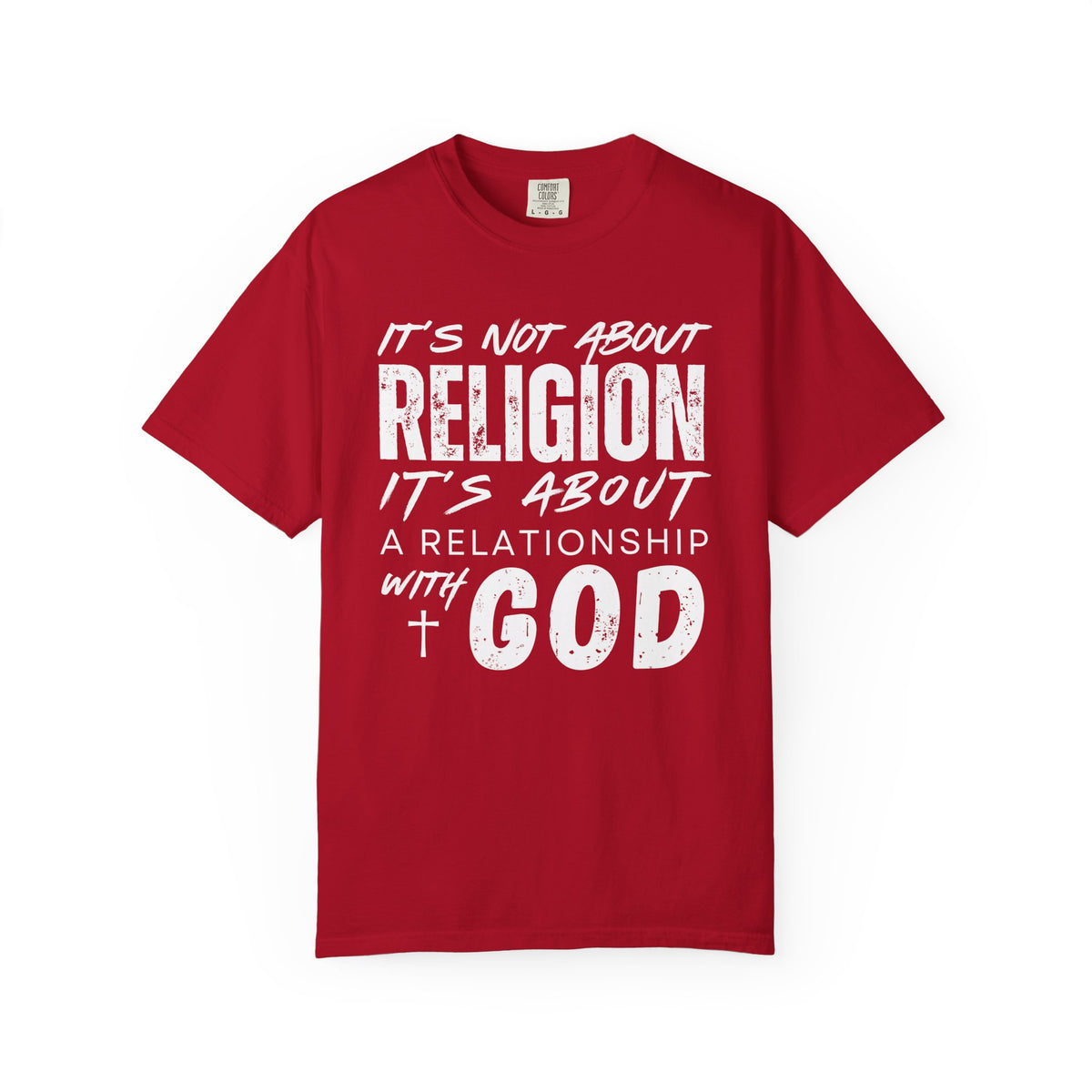 It's Not About Religion, It's About a Relationship with God - Comfort Colors | Trendy Men's and Women's T-Shirt. Direct to Garment. Printed & Shipped in the USA. Unisex Sizes.