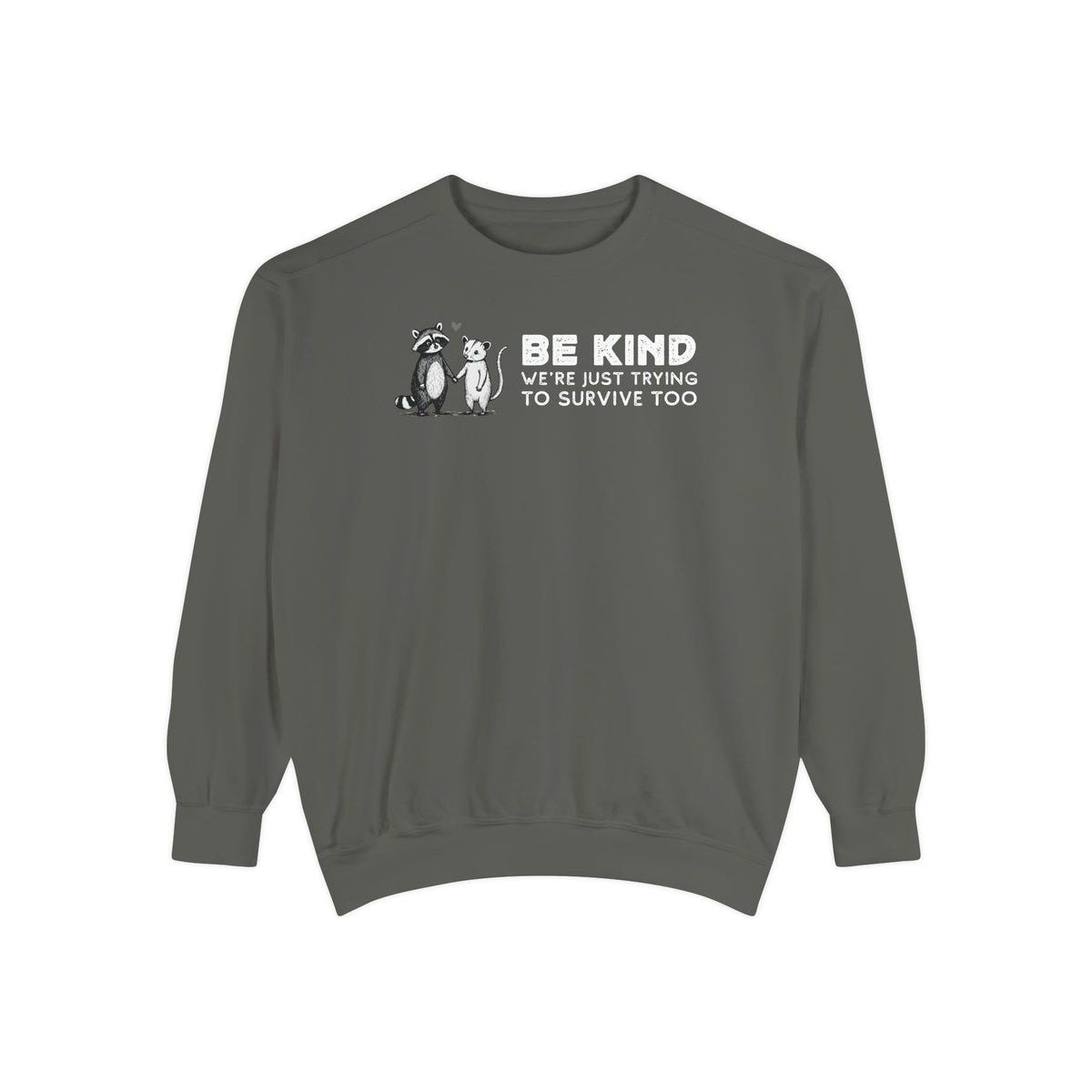 Be Kind. We're Just Trying To Survive Too. Possum. Raccoon. *This Shirt Saves Lives* - Comfort Colors | Trendy Women's and Men's Sweatshirt. Direct to Garment. Printed & Shipped in the USA. Unisex Sizes.