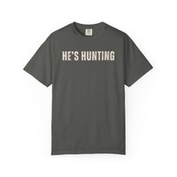 He's Hunting - Distressed - Comfort Colors | Trendy Women's T-Shirt. Direct to Garment. Printed & Shipped in the USA. Unisex Sizes.