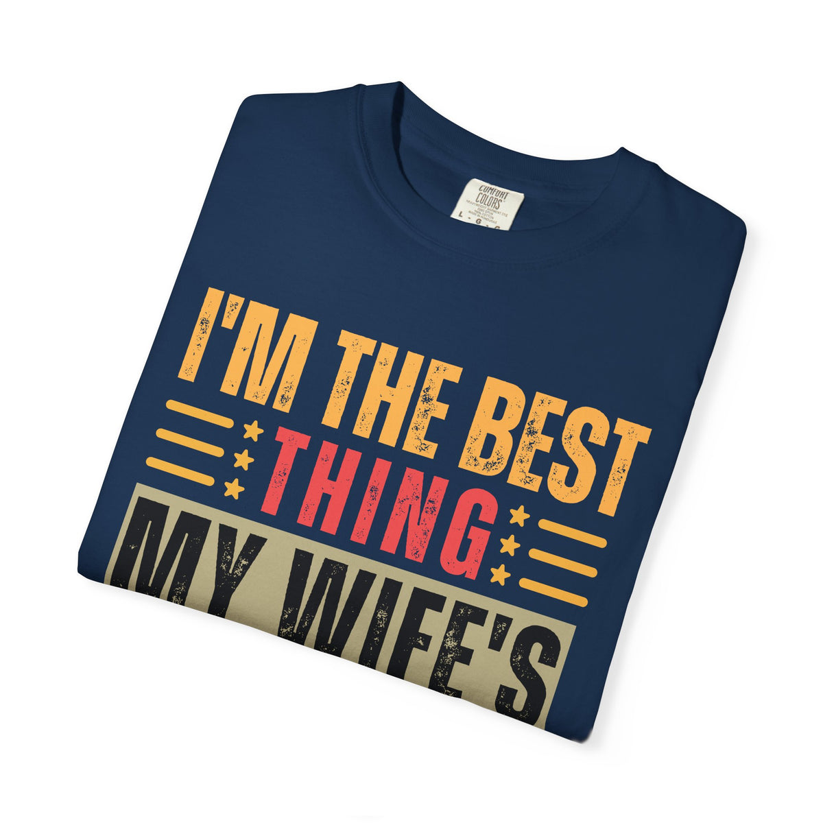 I'm the Best Thing My Wife's Ever Found on the Internet - Husband - Comfort Colors | Trendy Men's T-Shirt. Direct to Garment. Printed & Shipped in the USA. Unisex Sizes.