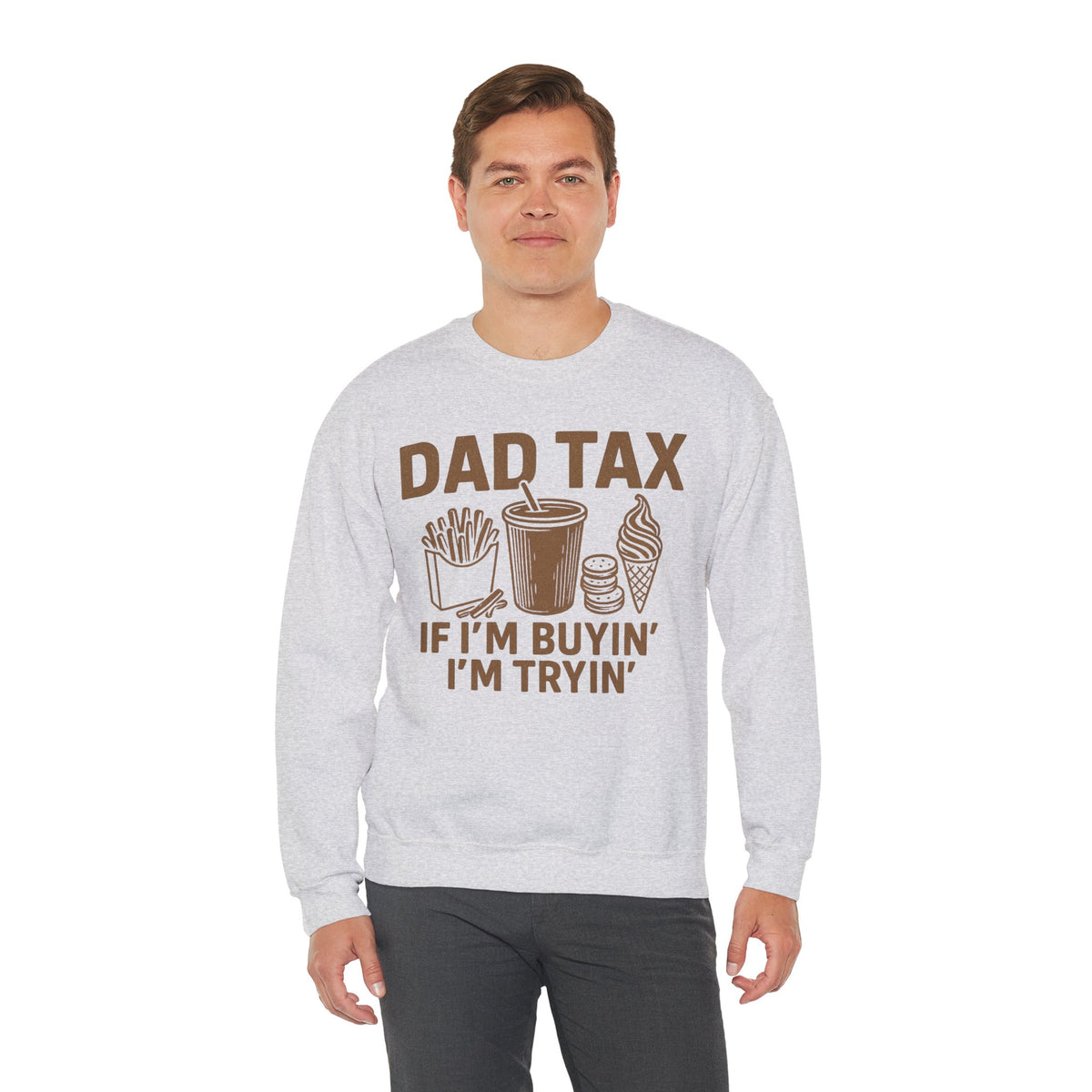 Dad Tax, If I'm Buyin I'm Tryin – Gildan Heavy Blend | Trendy Men's Soft Sweatshirt. Direct to Garment. Printed & Shipped in the USA. Unisex Sizes.