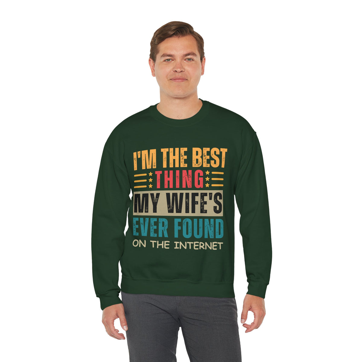 I'm The Best Thing My Wife's Ever Found on the Internet - Husband – Gildan Heavy Blend | Trendy Men's Soft Sweatshirt. Direct to Garment. Printed & Shipped in the USA. Unisex Sizes.
