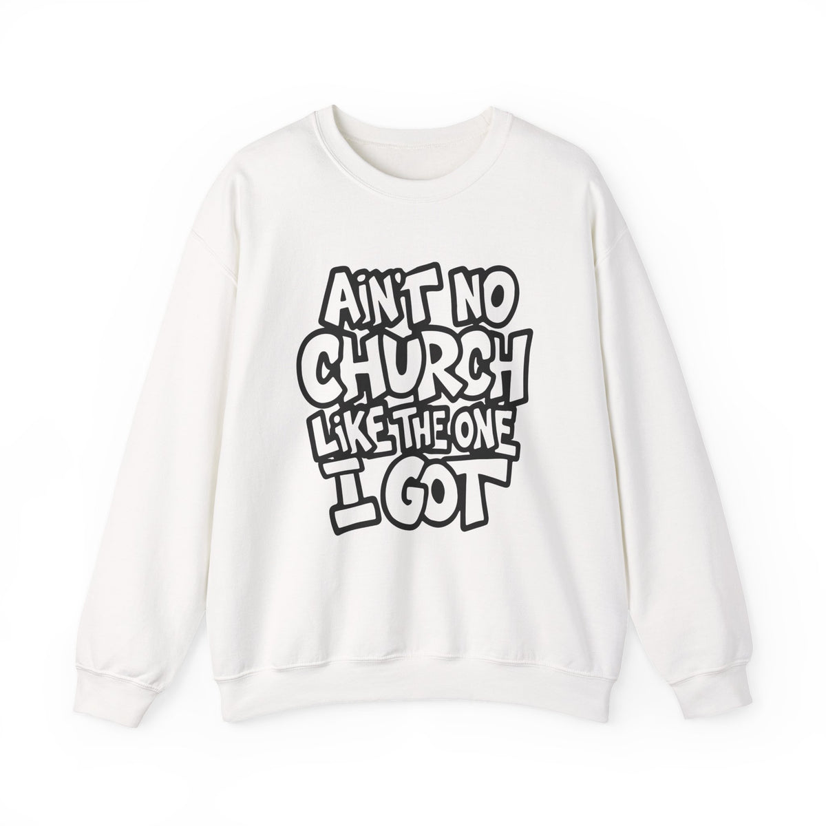 Ain't No Church Like The One I Got – Gildan Heavy Blend | Trendy Women’s and Men's Soft Sweatshirt. Direct to Garment. Printed & Shipped in the USA. Unisex Sizes.