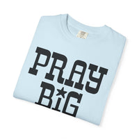 Pray Big Y'all - Comfort Colors | Trendy Women's T-Shirt. Direct to Garment. Printed & Shipped in the USA. Unisex Sizes.