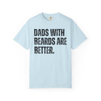 Dads With Beards Are Better - Distressed - Comfort Colors | Trendy Men's T-Shirt. Direct to Garment. Printed & Shipped in the USA. Unisex Sizes.